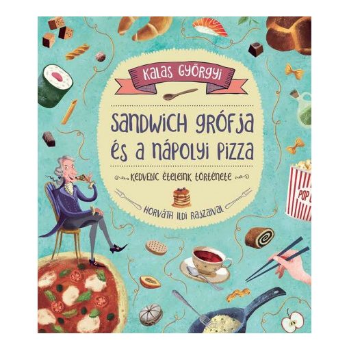 Kalas Györgyi - Sandwich grófja és a nápolyi pizza - Kedvenc ételeink története