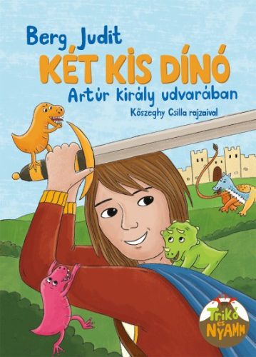 Berg Judit - Két kis dínó Artúr király udvarában