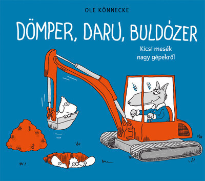 Dömper, daru, buldózer - Ole Könnecke