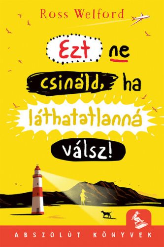 Ezt ne csináld, ha láthatatlanná válsz - Ross Welford