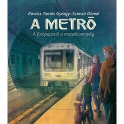   A metró - A fúrópajzstól a mozaikcsempéig -  Kovács Tamás György