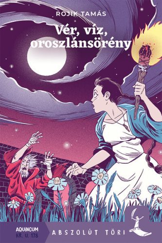 Vér, víz, oroszlánsörény - Abszolút töri - Rojik Tamás (kötött áras)