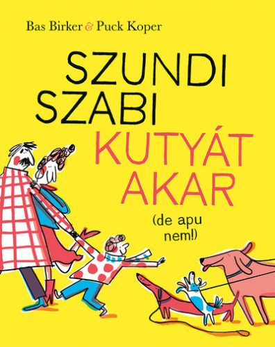 Szundi Szabi kutyát akar (de apu nem!) - Bas Birker, Puck Koper (kötött áras) 