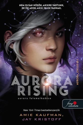 Amie Kaufman - Jay Kristoff - Aurora Rising - Aurora felemelkedése - Aurora-ciklus 1.