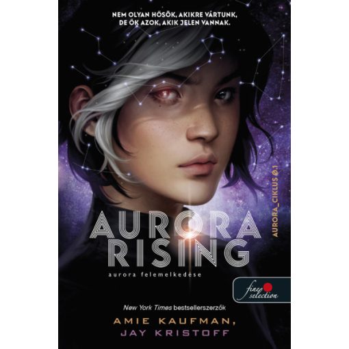 Amie Kaufman - Jay Kristoff - Aurora Rising - Aurora felemelkedése - Aurora-ciklus 1.
