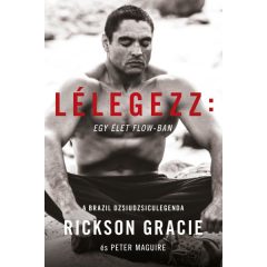 Rickson Gracie - Lélegezz: egy élet a flow-ban