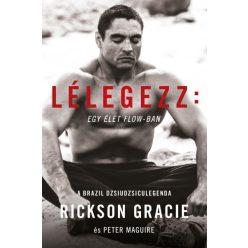 Rickson Gracie - Lélegezz: egy élet a flow-ban