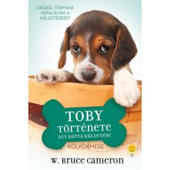 Egy kutya küldetése - Toby története W. Bruce Cameron