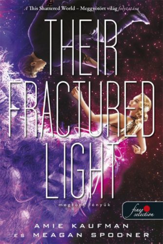 Their Fractured Light - Megtört fényük -Amie Kaufman  |- Meagan Spooner