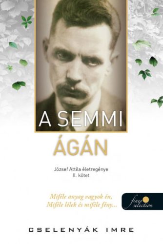 Cselenyák Imre - A semmi ágán - József Attila életregénye 2.