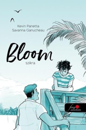 Bloom - Szikra-  Kevin Panetta, Savanna Ganucheau