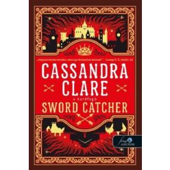   Sword Catcher - A kardfogó - Kardfogó 1.  - Cassandra Clare