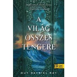 A világ összes tengere -  Guy Gavriel Kay