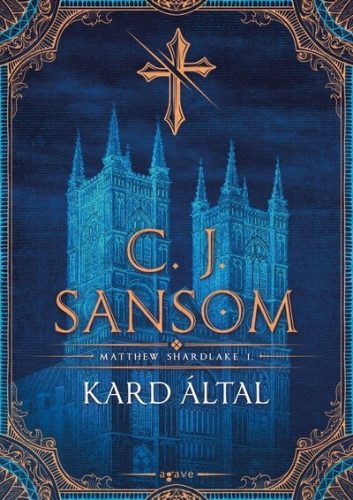 Kard által - Matthew Shardlake 1. - C. J. Sansom