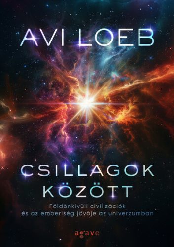 Csillagok között: Földön kívüli civilizációk és az emberiség jövője az univerzumban -  Avi Loeb