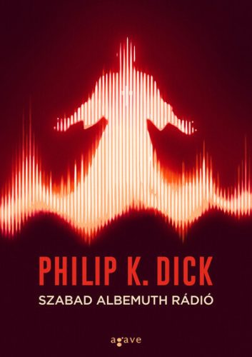 Szabad Albemuth Rádió - Philip K. Dick (kötött áras) 