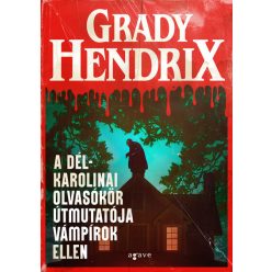   A dél-karolinai olvasókör útmutatója vámpírok ellen - Grady Hendrix (kötött áras) 