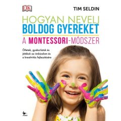  Hogyan nevelj boldog gyereket - A Montessori-módszer -Tim Seldin