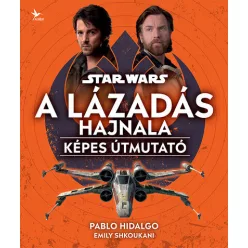   Star Wars: A Lázadás hajnala - Képes útmutató  - Emily Shkoukani, Pablo Hidalgo