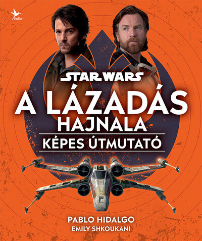 Star Wars: A Lázadás hajnala - Képes útmutató  - Emily Shkoukani, Pablo Hidalgo