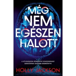   Még nem egészen halott - Holly Jackson (már nem kötött áras)