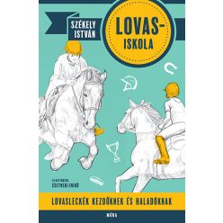   Székely István - Lovas-iskola - Lovasleckék kezdőknek és haladóknak