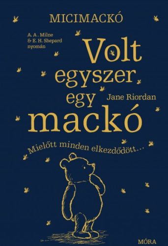 Jane Riordan - Micimackó - Volt egyszer egy mackó - Mielőtt minden elkezdődött