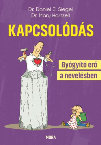 Kapcsolódás - Gyógyító erő a nevelésben -Dr. Mary Hartzell - Dr. Daniel J. Siegel