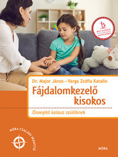 Fájdalomkezelő kisokos - Önsegítő kalauz szülőknek -Major János - Varga Zsófia Katalin