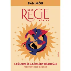   A sólyom és a sárkány háborúja - Ezer rege könyve  - Bán Mór