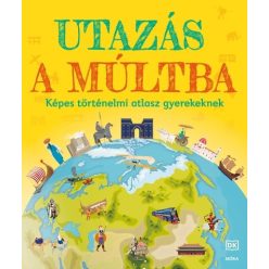   Utazás a múltba - Képes történelmi atlasz gyerekeknek (kötött áras)
