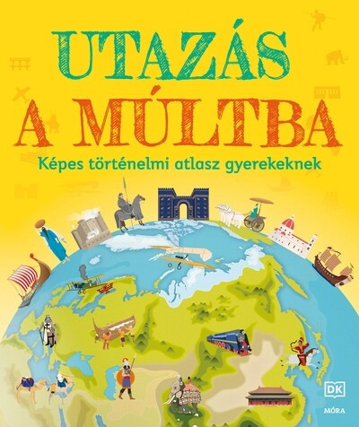 Utazás a múltba - Képes történelmi atlasz gyerekeknek (kötött áras)