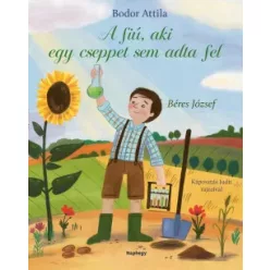   A fiú, aki cseppet sem adta fel - Béres József - Bodor Attila 