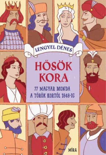 Hősök kora - 77 magyar monda - Lengyel Dénes (kötött áras)