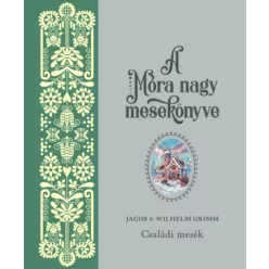   A Móra nagy mesekönyve 2. - Családi mesék .  Jacob Grimm (kötött áras) 