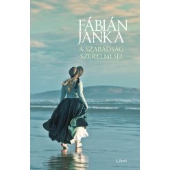 Fábián Janka - A szabadság szerelmesei Fábián Janka - A szabadság szerelmesei