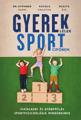 Gyömbér Noémi - Kovács Krisztina - Ruzits Éva - Gyereklélek sportcipőben