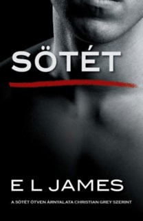 E. L. James- Sötét - A sötét ötven árnyalata Christian Grey szerint