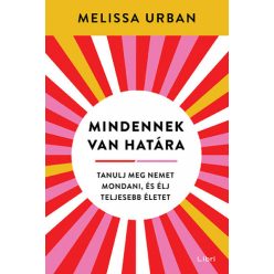   Mindennek van határa - Tanulj meg nemet mondani, és élj teljesebb életet- Melissa Urban