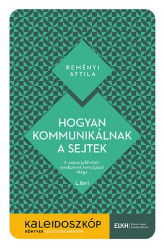 Hogyan kommunikálnak a sejtek - A sejtes jelátviteli rendszerek lenyűgöző világa - Reményi Attila