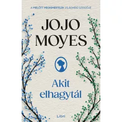 Akit elhagytál -  Jojo Moyes (már nem kötött áras) 