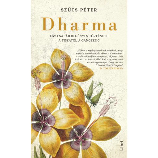 Szűcs Péter - Dharma - Egy család regényes története a Tiszától a Gangeszig
