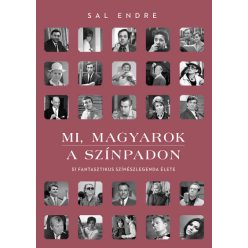   Sal Endre - Mi, magyarok a színpadon - 51 fantasztikus színészlegenda élete 
