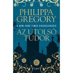 Philippa Gregory - Az utolsó Tudor 