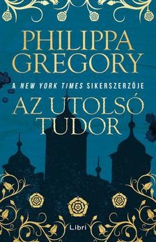 Philippa Gregory - Az utolsó Tudor 