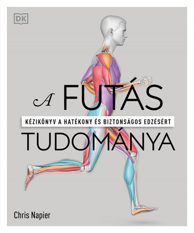 A futás tudománya - Kézikönyv a hatékony és biztonságos edzésért- Chris Napier