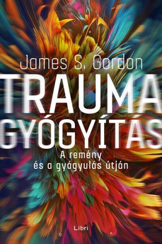 Traumagyógyítás - A remény és a gyógyulás útján  - James S. Gordon