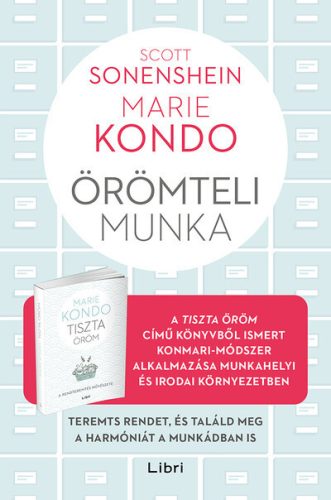 Örömteli munka - Teremts rendet, és találd meg a harmóniát a munkádban is   - Marie Kondo, Scott Sonenshein