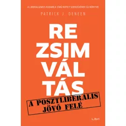   Patrick J. Deneen - Rezsimváltás - A posztliberális jövő felé