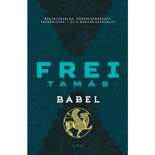 Bábel - Műkincsrablók, embercsempészek, terroristák - és a magyar kapcsolat - Frei Tamás